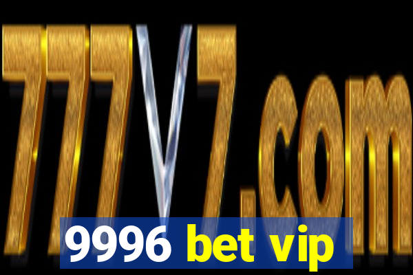 9996 bet vip